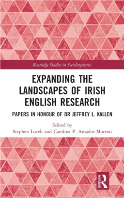 Expanding the Landscapes of Irish English Research：Papers in Honour of Dr Jeffrey Kallen