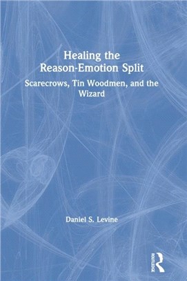 Healing the Reason-Emotion Split：Scarecrows, Tin Woodmen and the Wizard