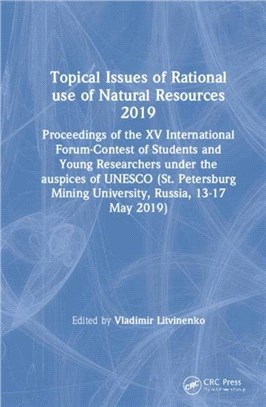 Topical Issues of Rational use of Natural Resources 2019：Proceedings of the XV International Forum-Contest of Students and Young Researchers under the auspices of UNESCO (St. Petersburg Mining Univer