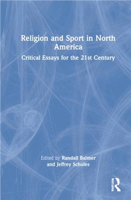 Religion and Sport in North America：Critical Essays for the Twenty-First Century