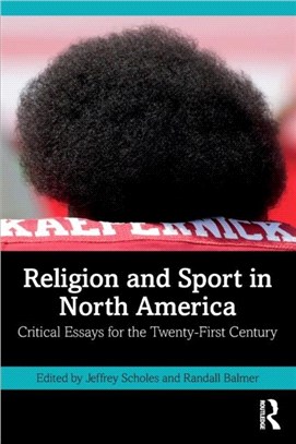 Religion and Sport in North America：Critical Essays for the Twenty-First Century