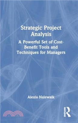 Strategic Project Analysis：A Powerful Set of Cost-Benefit Tools and Techniques for Managers