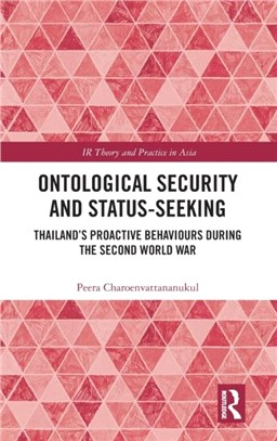 Ontological Security and Status-Seeking：Thailand's Proactive Behaviours during the Second World War