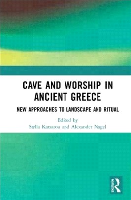 Cave and Worship in Ancient Greece：New Approaches to Landscape and Ritual