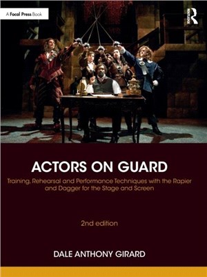 Actors on Guard：Training, Rehearsal and Performance Techniques with the Rapier and Dagger for the Stage and Screen