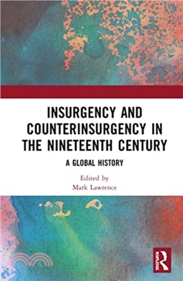 Insurgency and Counterinsurgency in the Nineteenth Century：A Global History