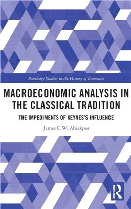 Macroeconomic Analysis in the Classical Tradition：The Impediments Of Keynes's Influence