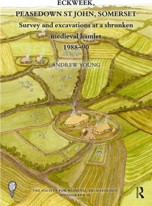 Eckweek, Peasedown St John, Somerset：Survey and Excavations at a Shrunken Medieval Hamlet 1988-90