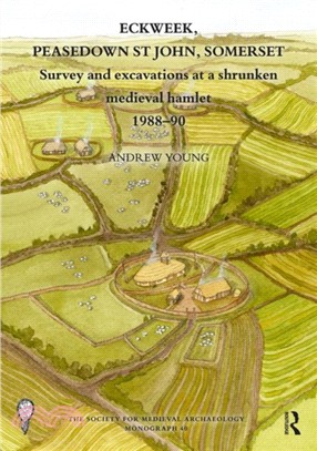 Eckweek, Peasedown St John, Somerset：Survey and Excavations at a Shrunken Medieval Hamlet 1988-90