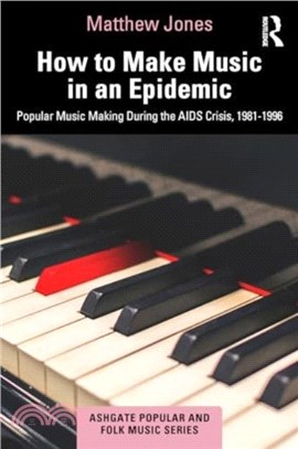 How to Make Music in an Epidemic：Popular Music Making During the AIDS Crisis, 1981-1996