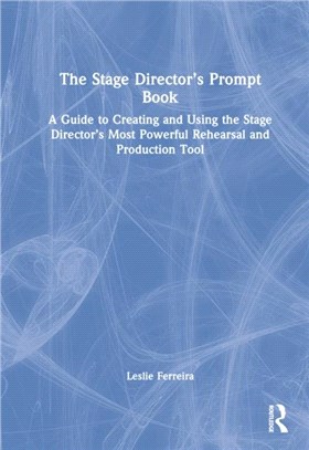 The Stage Director's Prompt Book：A Guide to Creating and Using the Stage Director's Most Powerful Rehearsal and Production Tool