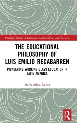 The Educational Philosophy of Luis Emilio Recabarren：Pioneering Working Class Education in Latin America