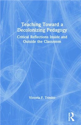 Teaching Toward a Decolonizing Pedagogy：Critical Reflections Inside and Outside the Classroom