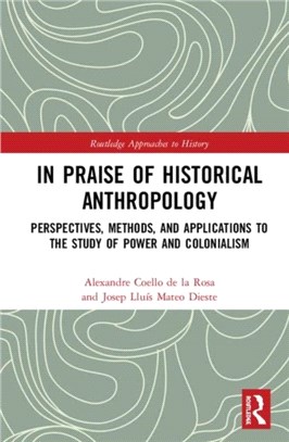In Praise of Historical Anthropology：Perspectives, Methods, and Applications to the Study of Power and Colonialism