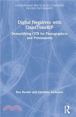 Digital Negatives with QuadToneRIP：Demystifying QTR for Photographers and Printmakers