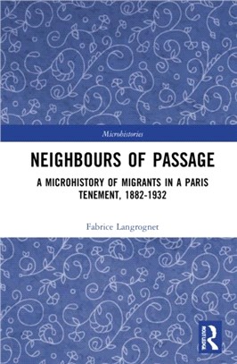 Neighbours of Passage：A Microhistory of Migrants in a Paris Tenement, 1882-1932