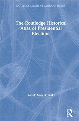 The Routledge Historical Atlas of Presidential Elections