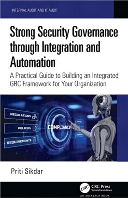 Strong Security Governance through Integration and Automation：A Practical Guide to Building an Integrated GRC Framework for Your Organization