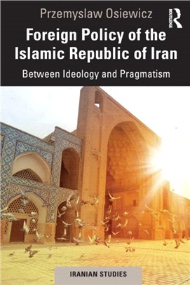 Foreign Policy of the Islamic Republic of Iran：Between Ideology and Pragmatism