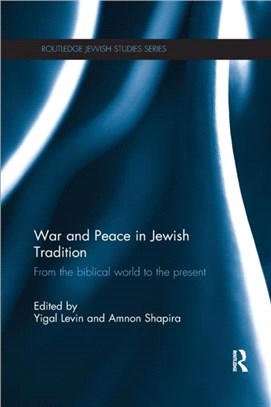 War and Peace in Jewish Tradition：From the Biblical World to the Present