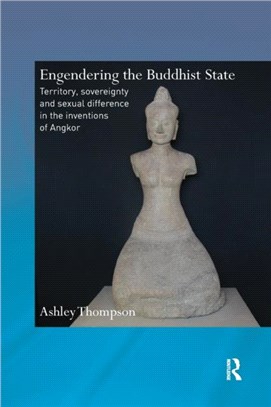 Engendering the Buddhist State：Territory, Sovereignty and Sexual Difference in the Inventions of Angkor