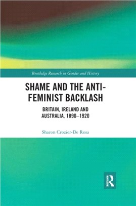 Shame and the Anti-Feminist Backlash：Britain, Ireland and Australia, 1890-1920