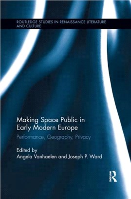 Making Space Public in Early Modern Europe：Performance, Geography, Privacy