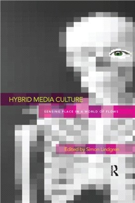 Hybrid Media Culture：Sensing Place in a World of Flows