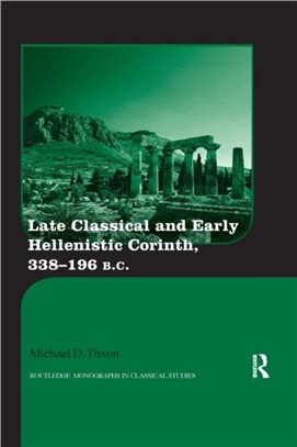 Late Classical and Early Hellenistic Corinth：338-196 BC