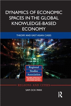 Dynamics of Economic Spaces in the Global Knowledge-based Economy：Theory and East Asian Cases