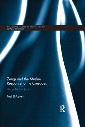 Zengi and the Muslim Response to the Crusades：The politics of Jihad