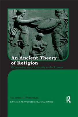 An Ancient Theory of Religion：Euhemerism from Antiquity to the Present