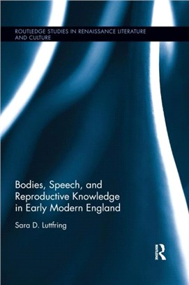 Bodies, Speech, and Reproductive Knowledge in Early Modern England