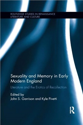 Sexuality and Memory in Early Modern England：Literature and the Erotics of Recollection