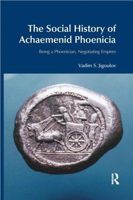 The Social History of Achaemenid Phoenicia：Being a Phoenician, Negotiating Empires