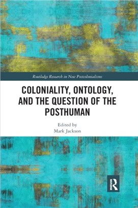 Coloniality, Ontology, and the Question of the Posthuman