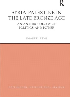 Syria-Palestine in The Late Bronze Age：An Anthropology of Politics and Power