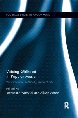 Voicing Girlhood in Popular Music：Performance, Authority, Authenticity