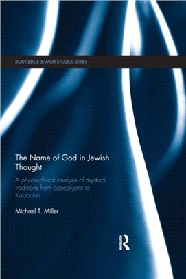 The Name of God in Jewish Thought：A Philosophical Analysis of Mystical Traditions from Apocalyptic to Kabbalah