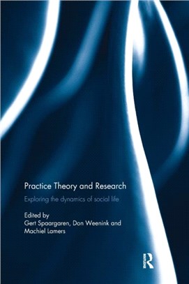 Practice Theory and Research：Exploring the dynamics of social life