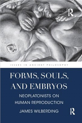 Forms, Souls, and Embryos：Neoplatonists on Human Reproduction