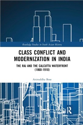 Class Conflict and Modernization in India：The Raj and the Calcutta Waterfront (1860-1910)