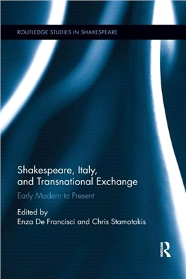 Shakespeare, Italy, and Transnational Exchange：Early Modern to Present