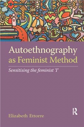 Autoethnography as Feminist Method：Sensitising the feminist 'I'