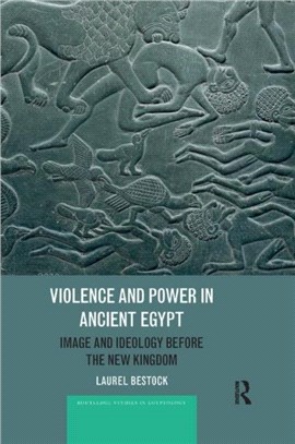 Violence and Power in Ancient Egypt：Image and Ideology before the New Kingdom