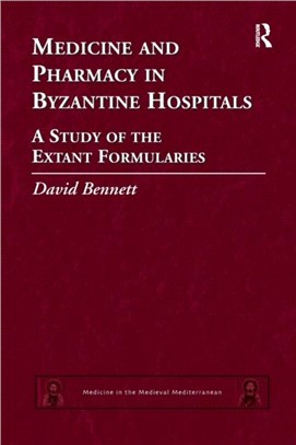 Medicine and Pharmacy in Byzantine Hospitals：A study of the extant formularies