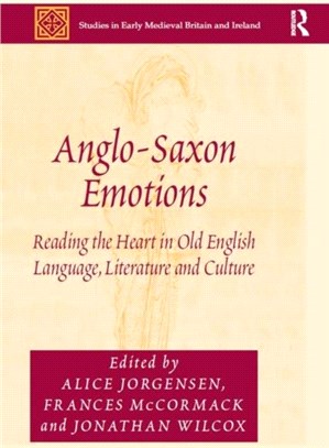 Anglo-Saxon Emotions：Reading the Heart in Old English Language, Literature and Culture