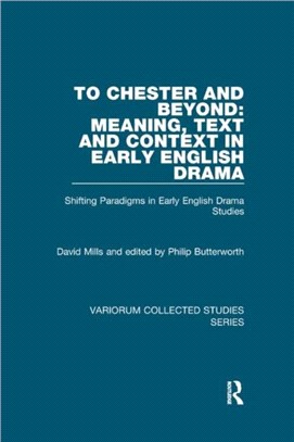 To Chester and Beyond: Meaning, Text and Context in Early English Drama：Shifting Paradigms in Early English Drama Studies