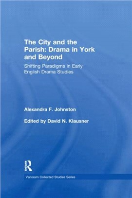 The City and the Parish: Drama in York and Beyond：Shifting Paradigms in Early English Drama Studies