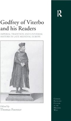 Godfrey of Viterbo and his Readers：Imperial Tradition and Universal History in Late Medieval Europe